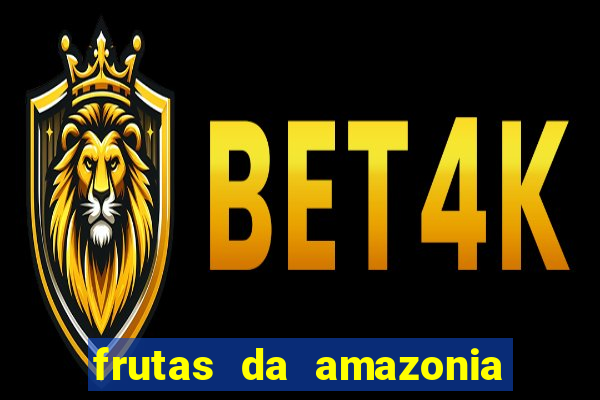 frutas da amazonia de a a z